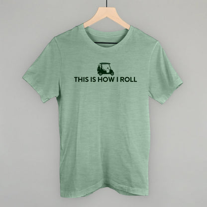 This Is How I Roll (Golf Cart) Funny T-Shirt in Heather Sage – Ivy + Cloth