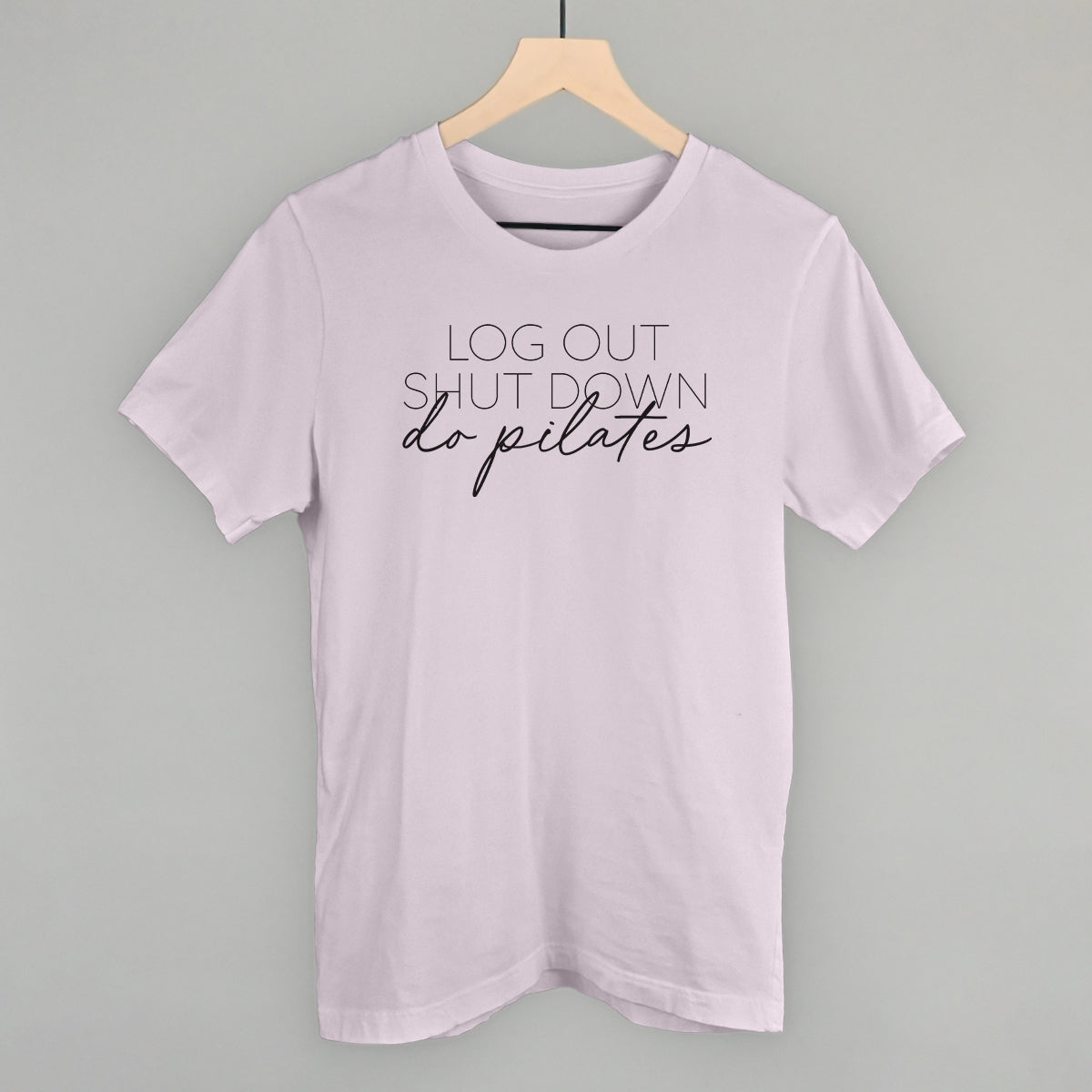 Log Out Shut Down Do Pilates Funny T-Shirt – Ivy + Cloth