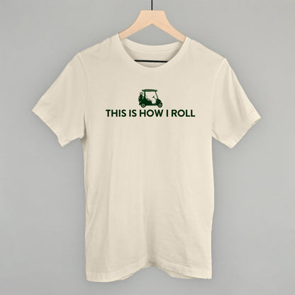 This Is How I Roll (Golf Cart) Funny T-Shirt in Natural – Ivy + Cloth