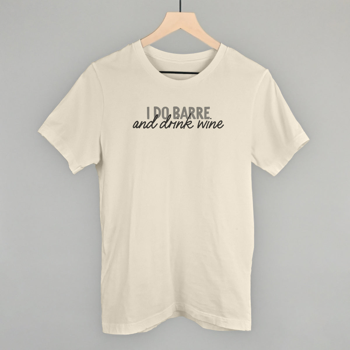 I Do Barre And Drink Wine Funny T-Shirt in Natural – Ivy + Cloth