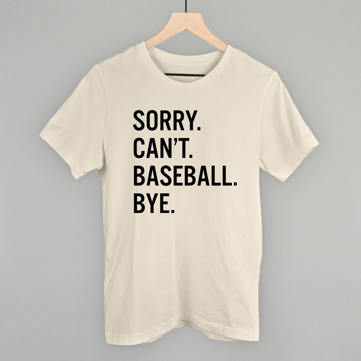 Sorry Can't Baseball Bye Funny T-Shirt in Natural – Ivy + Cloth