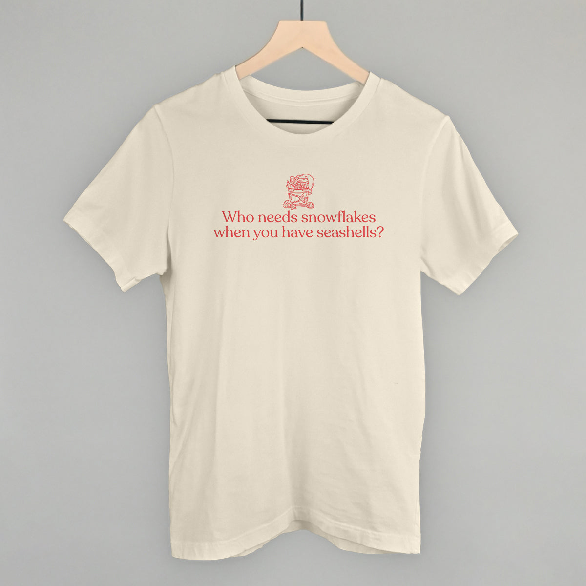 Who Needs Snowflakes When You Have Seashells Funny T-Shirt in Natural – Ivy + Cloth