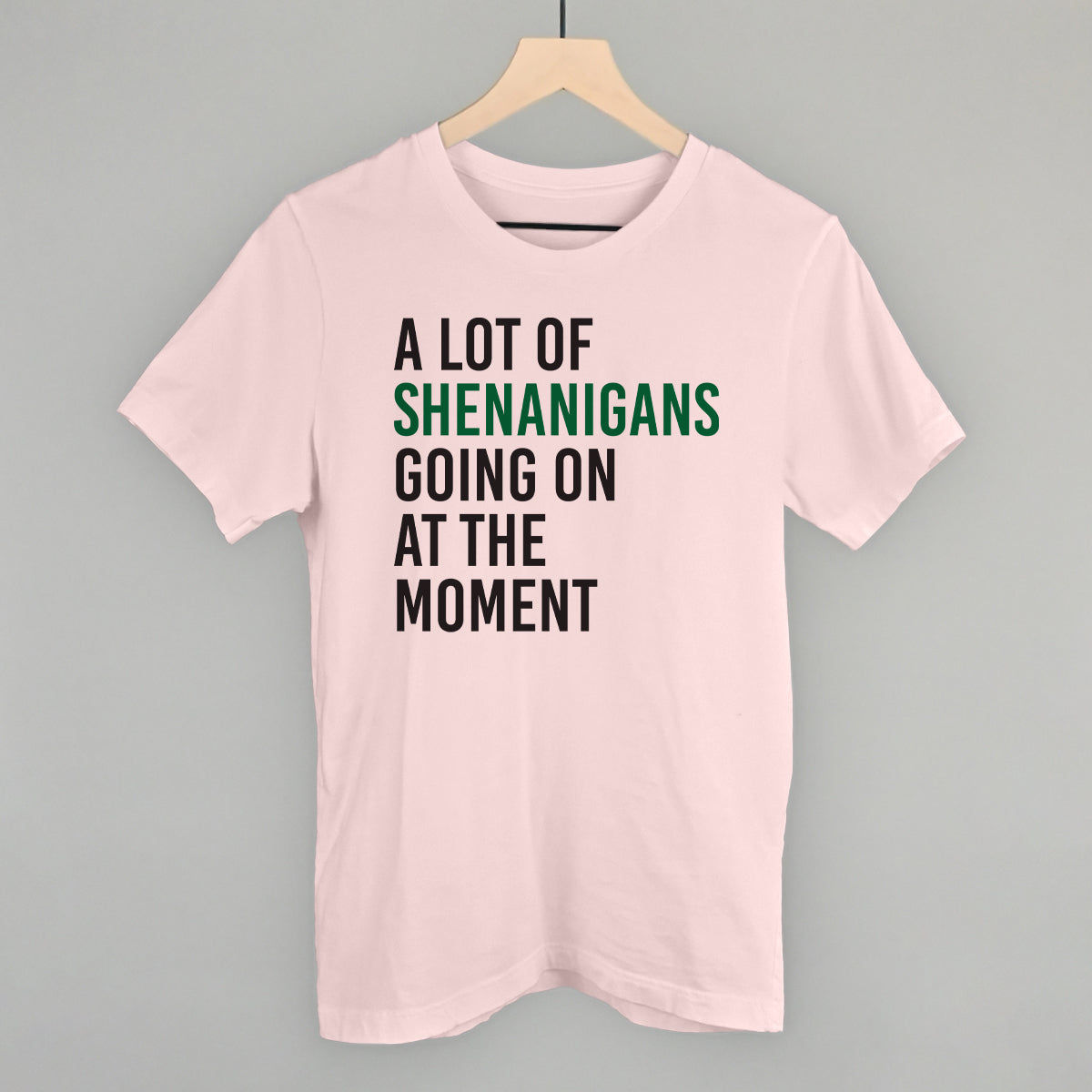 A Lot Of Shenanigans Going On At The Moment Funny T-Shirt in Soft Pink – Ivy + Cloth