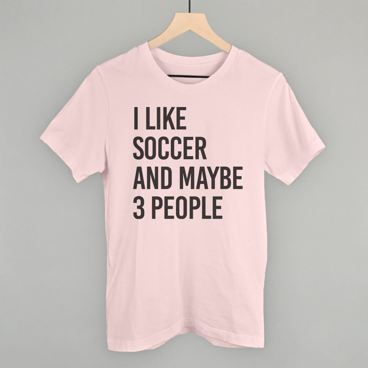 I Like Soccer And Maybe 3 People Funny T-Shirt in Soft Pink – Ivy + Cloth