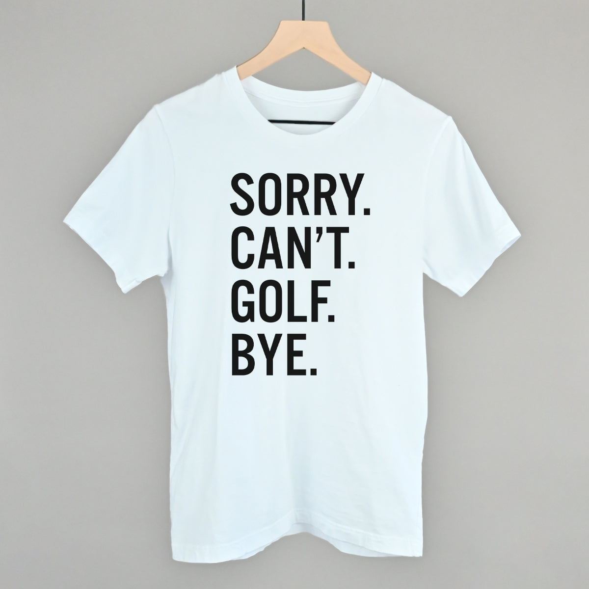Sorry Can't Golf Bye Funny T-Shirt in White – Ivy + Cloth