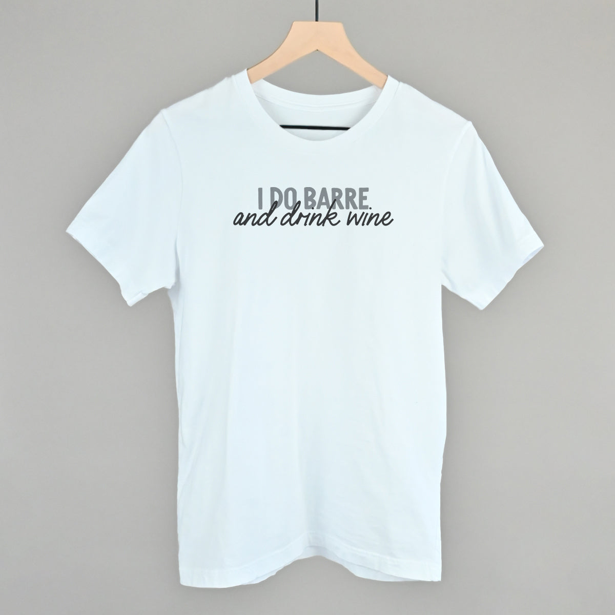 I Do Barre And Drink Wine Funny T-Shirt in White – Ivy + Cloth