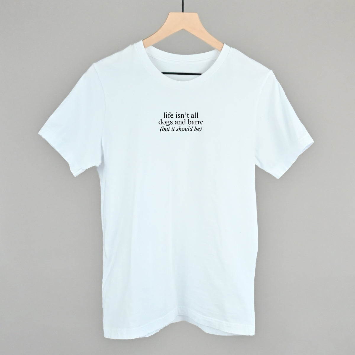 Life Isn't All Dogs and Barre graphic tee in White