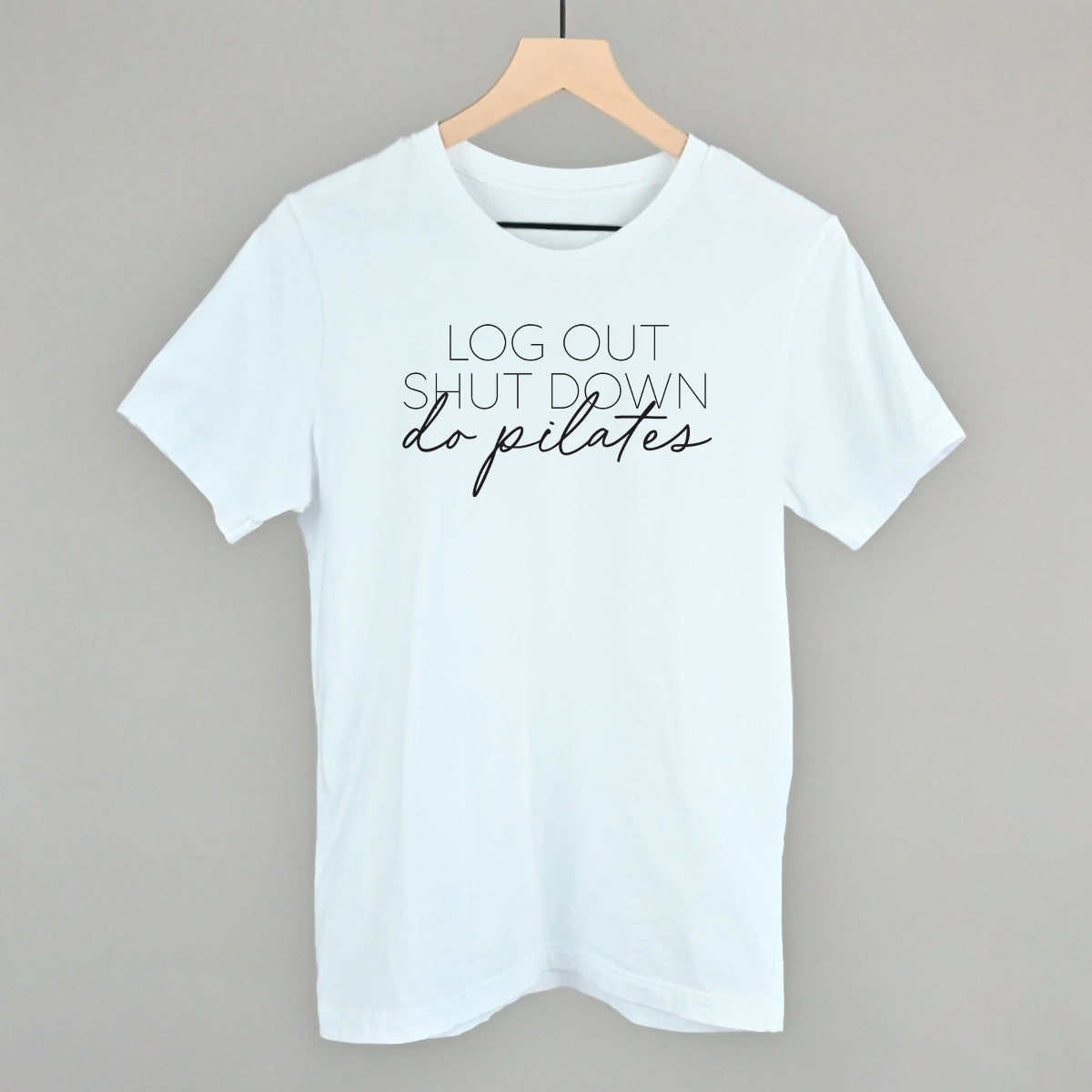 Log Out Shut Down Do Pilates Funny T-Shirt in White – Ivy + Cloth
