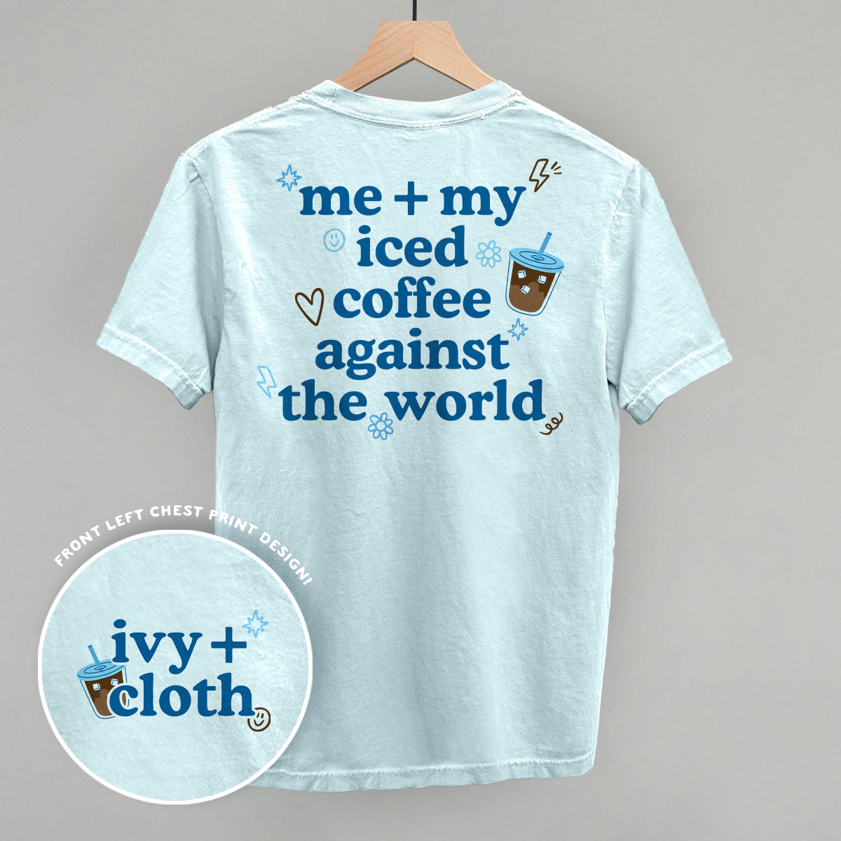 Me + My Iced Coffee Against The World (Back Print) Funny Comfort Colors T-Shirt in Chambray – Ivy + Cloth