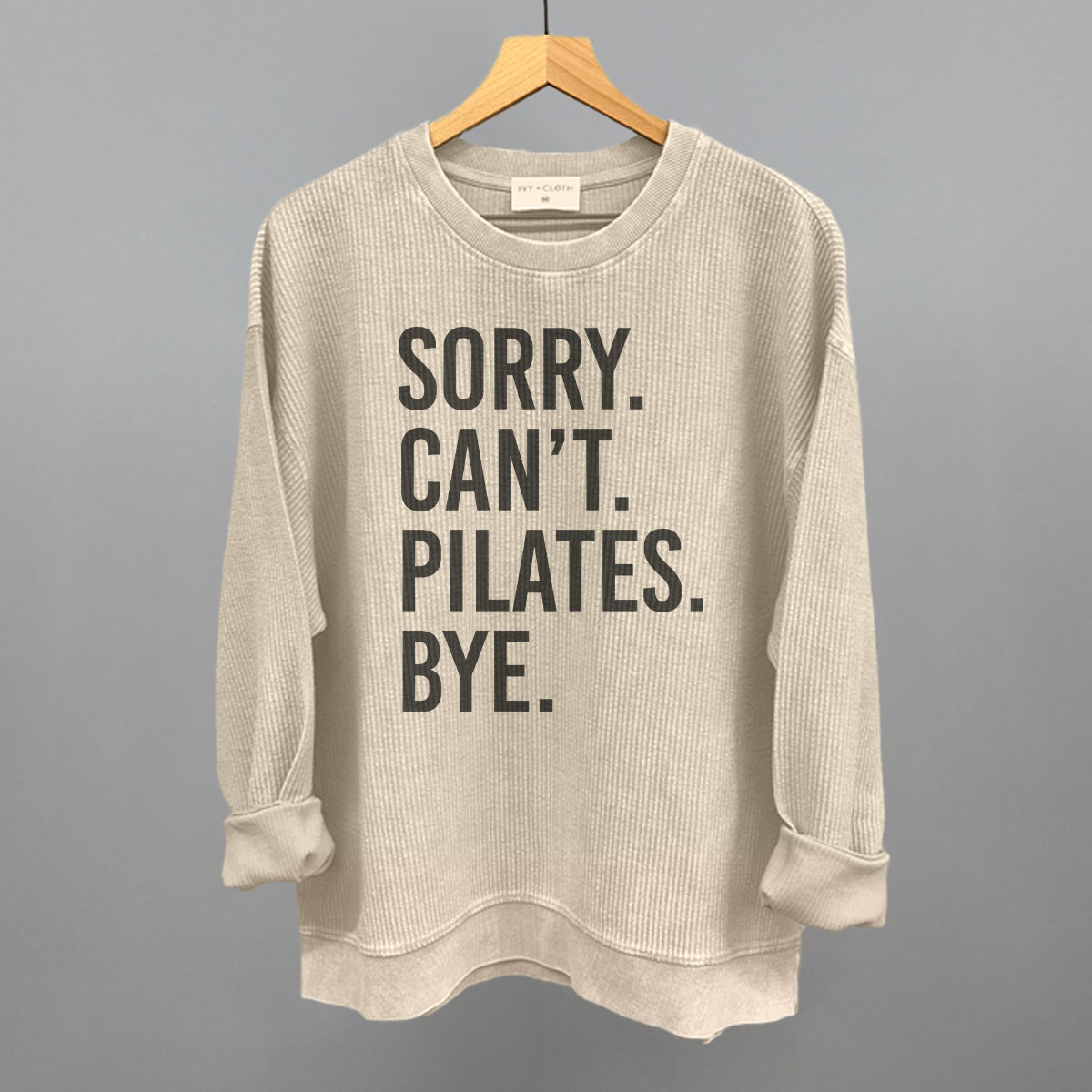 Sorry Can't Pilates Bye Funny Oversized Corded Crewneck Sweatshirt in Moonbeam – Ivy + Cloth