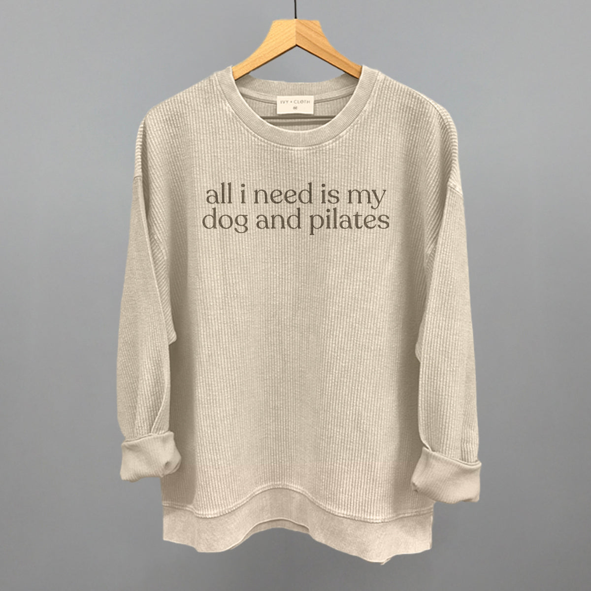 All I Need Is My Dog And Pilates Funny Oversized Corded Crewneck Sweatshirt in Moonbeam – Ivy + Cloth