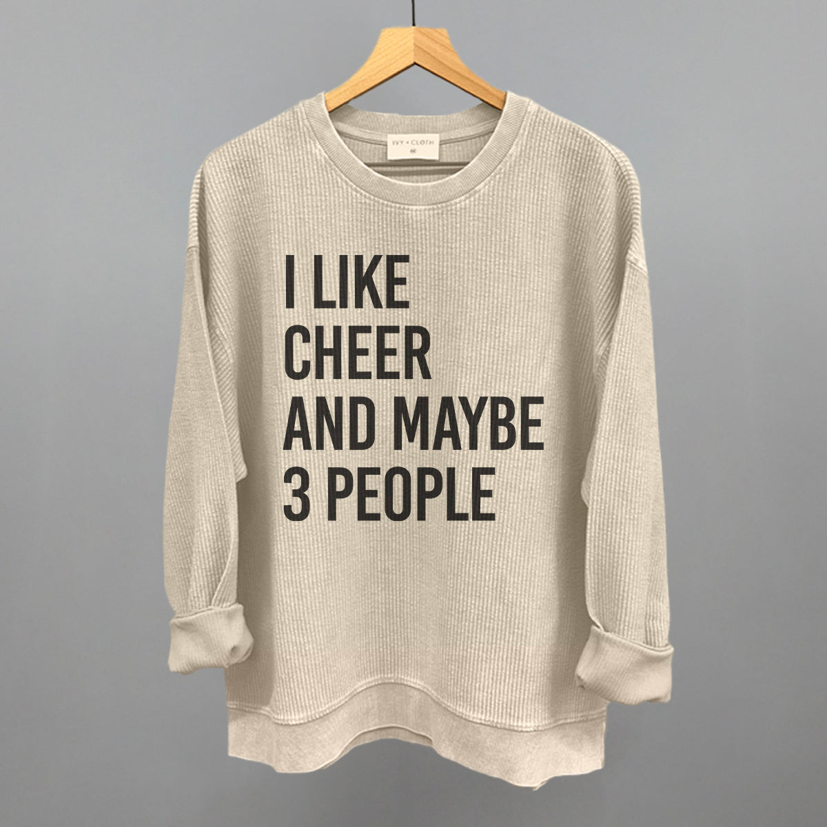 I Like Cheer And Maybe 3 People Funny Oversized Corded Crewneck Sweatshirt in Moonbeam – Ivy + Cloth