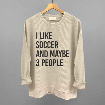 I Like Soccer And Maybe 3 People Funny Oversized Corded Crewneck Sweatshirt in Moonbeam – Ivy + Cloth