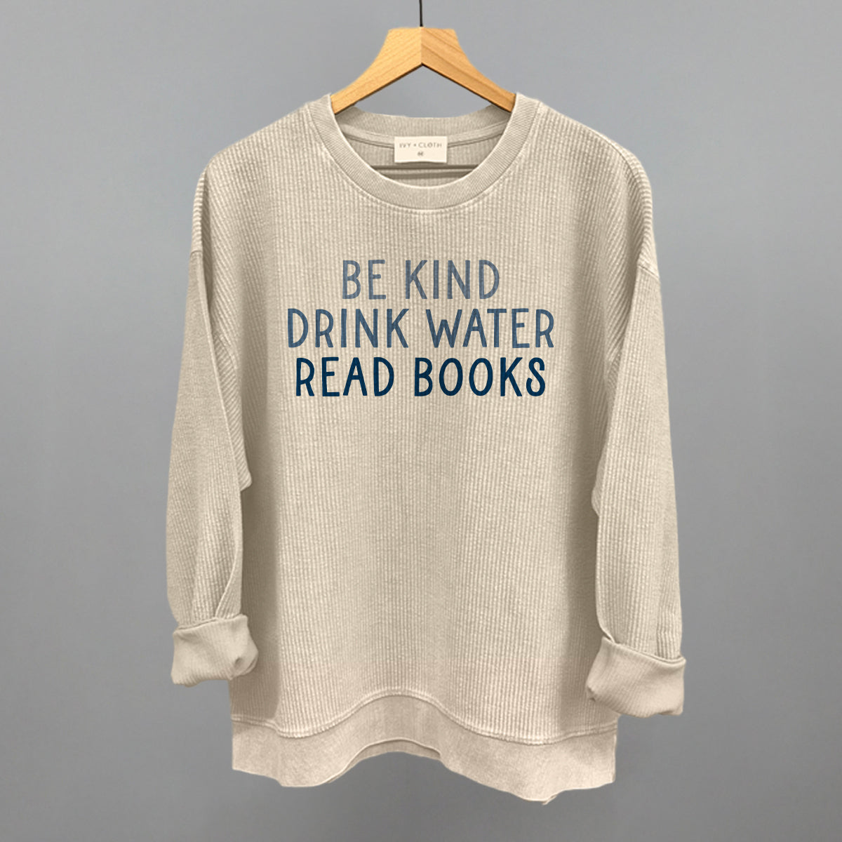 Be Kind Drink Water Read Books Funny Oversized Corded Crewneck Sweatshirt in Moonbeam – Ivy + Cloth