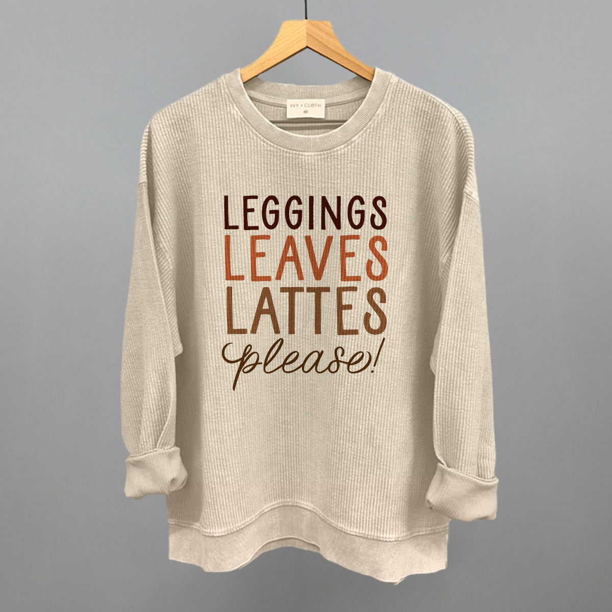 Leggings, Leaves, Lattes Please! Funny Oversized Corded Crewneck Sweatshirt in Moonbeam – Ivy + Cloth