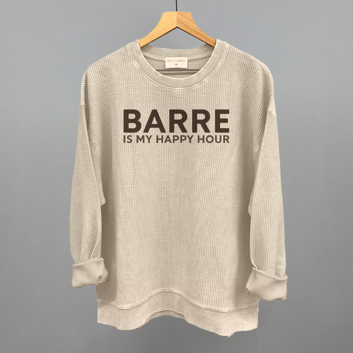 Barre Is My Happy Hour Funny Oversized Corded Crewneck Sweatshirt in Moonbeam – Ivy + Cloth