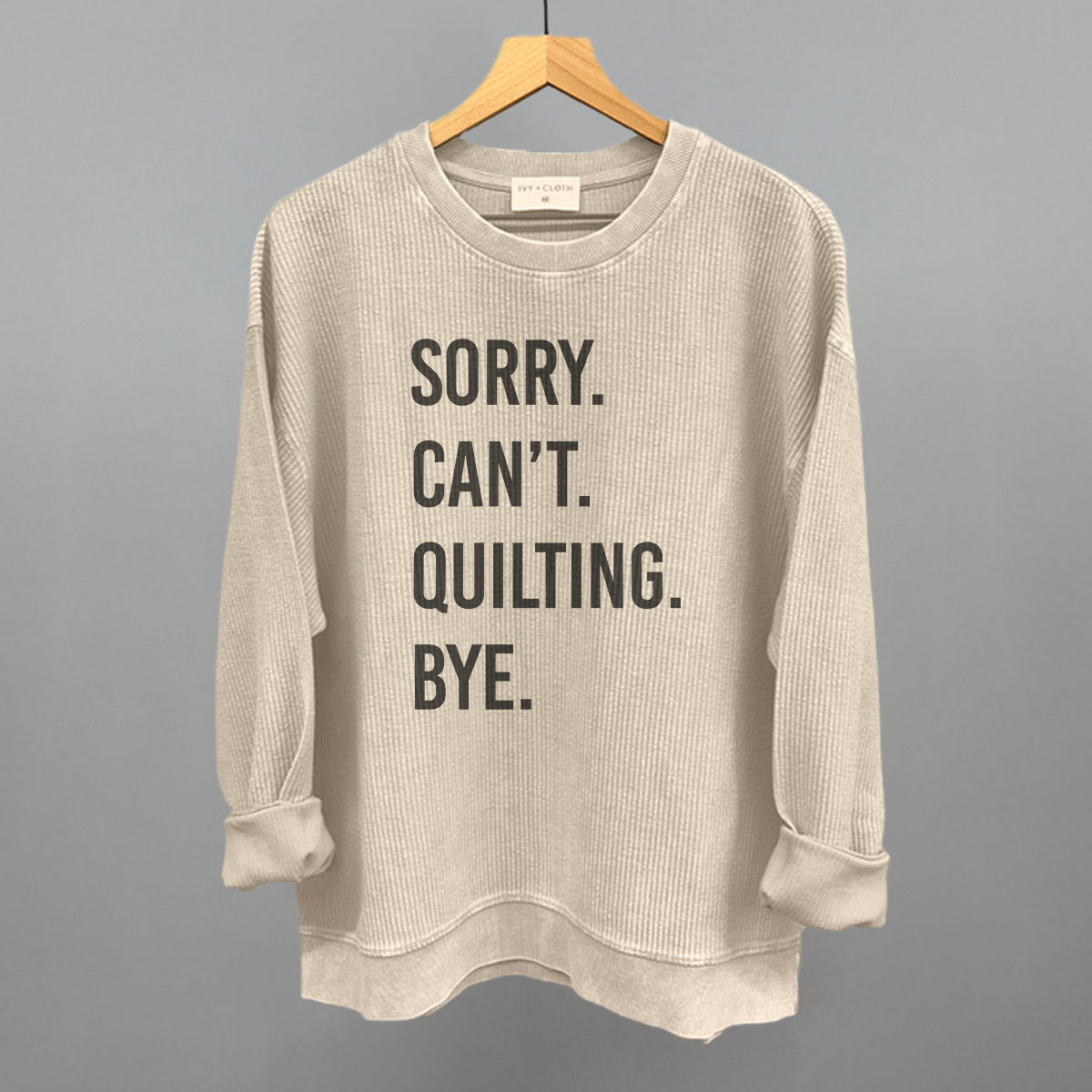 Sorry Can't Quilting Bye graphic oversized corded crew in Moonbeam