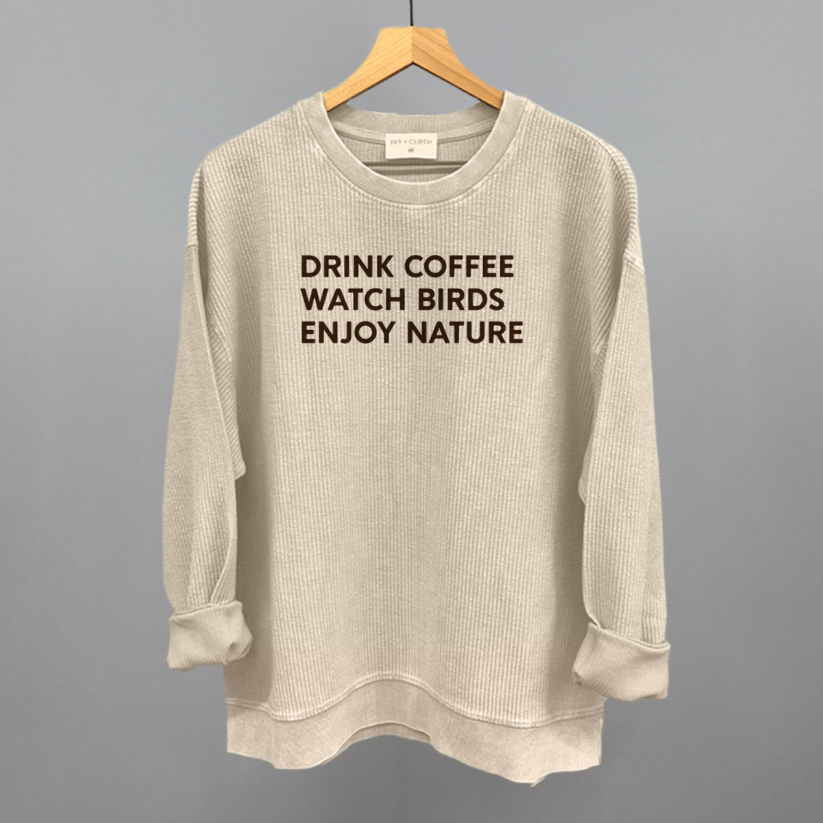 Drink Coffee Watch Birds Enjoy Nature Funny Oversized Corded Crewneck Sweatshirt in Moonbeam – Ivy + Cloth