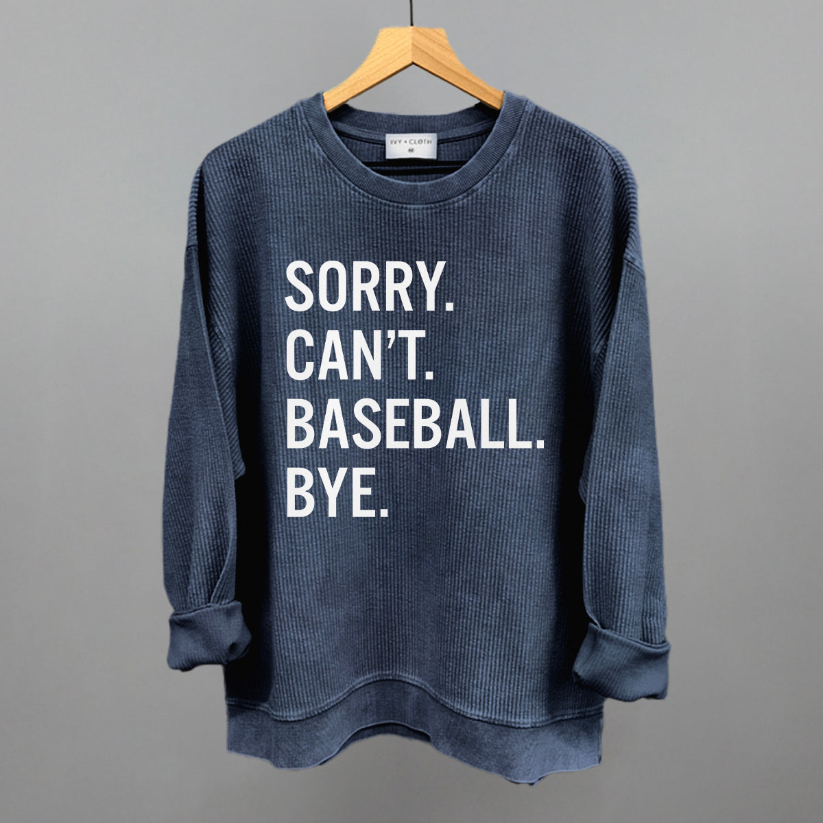 Sorry Can't Baseball Bye Funny Oversized Corded Crewneck Sweatshirt in Navy – Ivy + Cloth