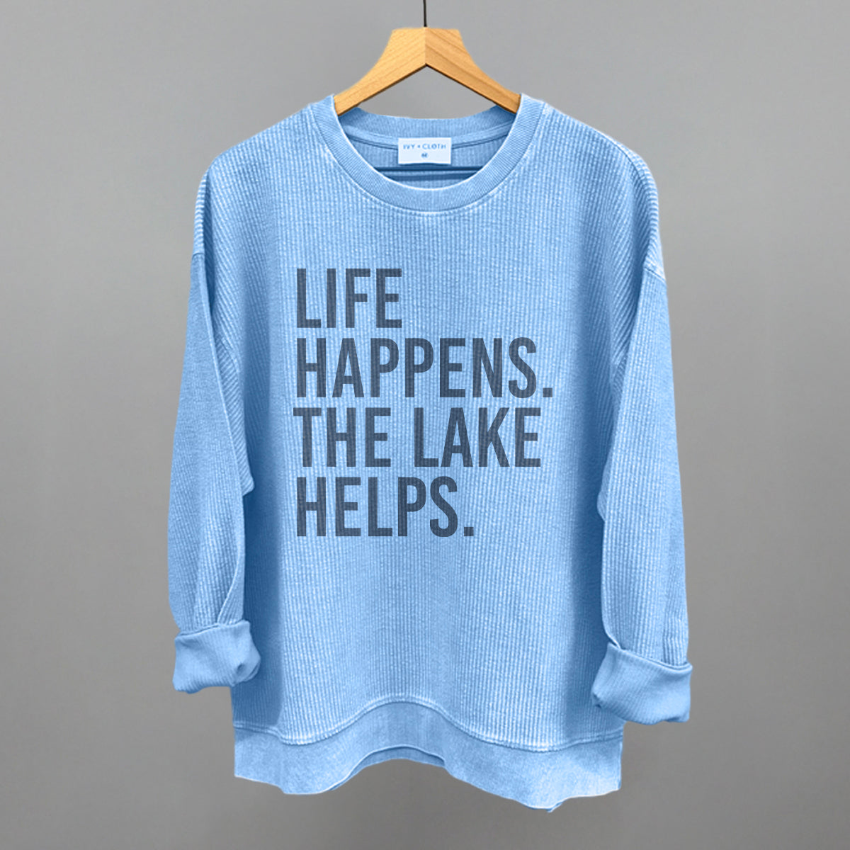 Life Happens. The Lake Helps. Funny Oversized Corded Crewneck Sweatshirt in Pacific Blue – Ivy + Cloth