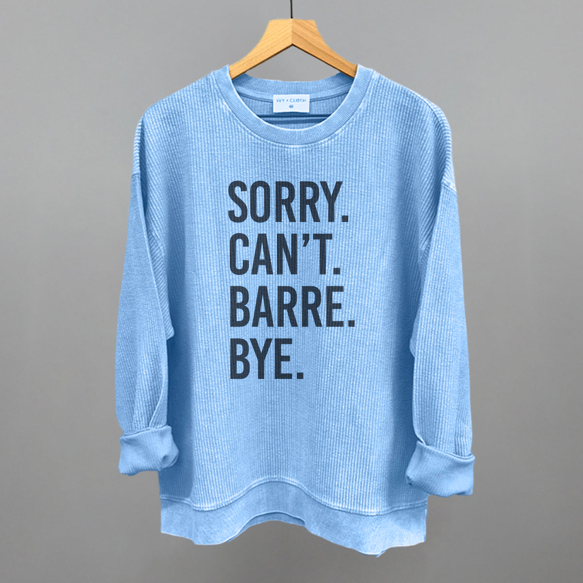 Sorry Can't Barre Bye graphic oversized corded crew in Pacific Blue