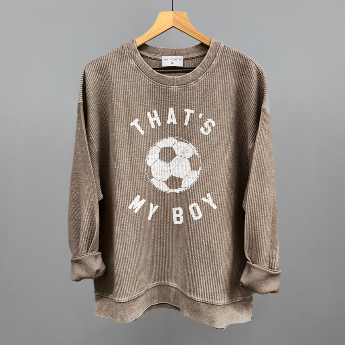 That's My Boy Soccer Funny Oversized Corded Crewneck Sweatshirt in Pine Bark – Ivy + Cloth
