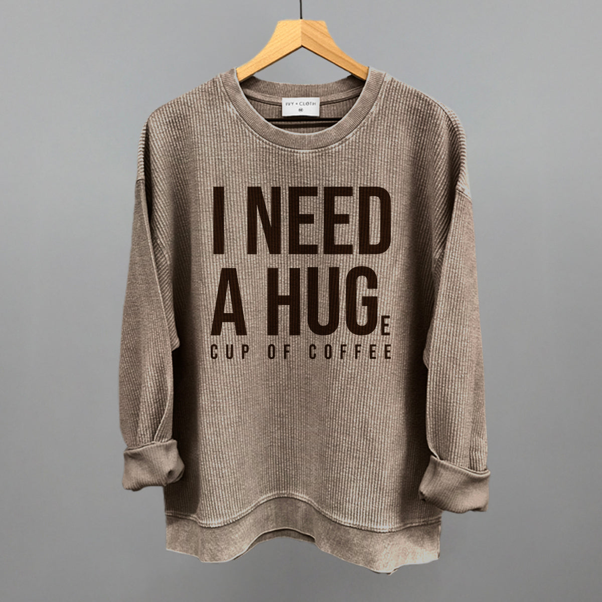 I Need A Hug (Coffee) graphic oversized corded crew in Pine Bark