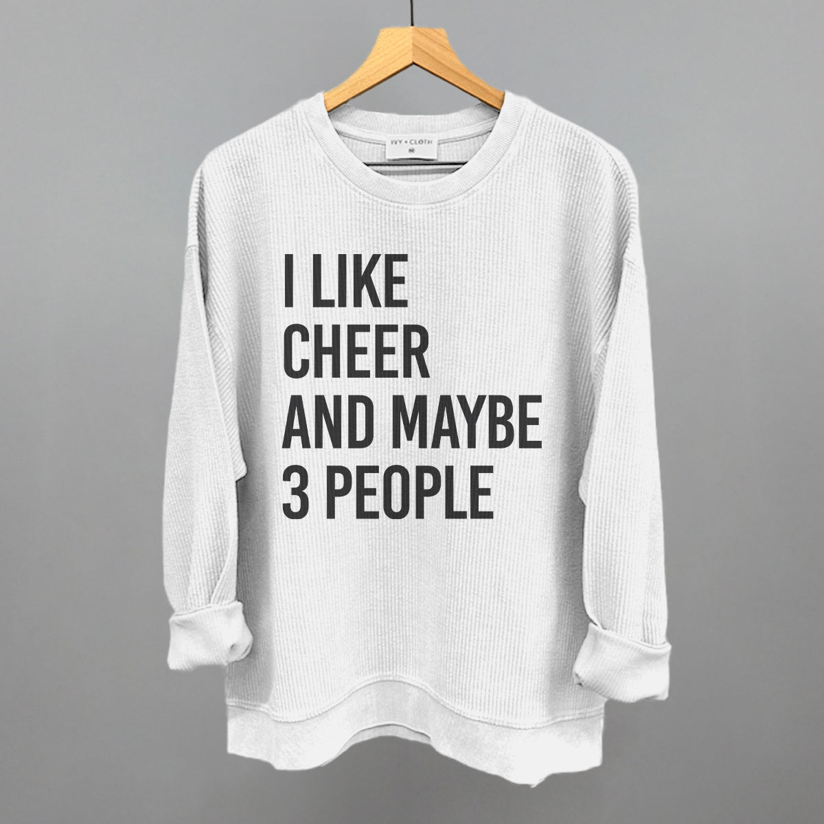 I Like Cheer And Maybe 3 People Funny Oversized Corded Crewneck Sweatshirt in White – Ivy + Cloth