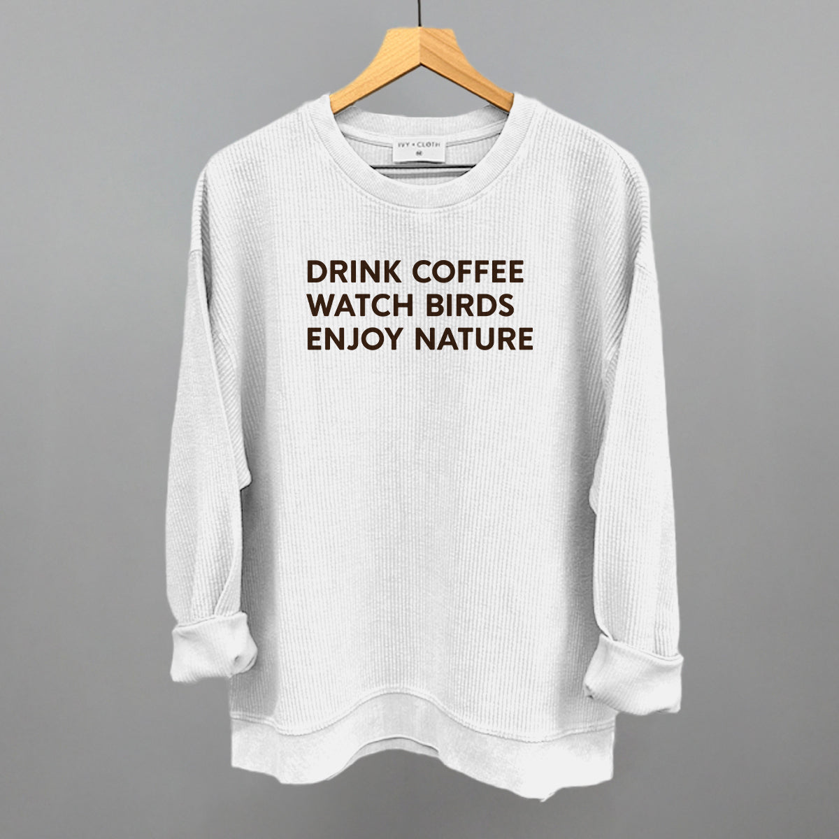 Drink Coffee Watch Birds Enjoy Nature Funny Oversized Corded Crewneck Sweatshirt in White – Ivy + Cloth