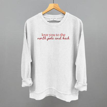 Love You To The North Pole And Back Funny Oversized Corded Crewneck Sweatshirt in White – Ivy + Cloth