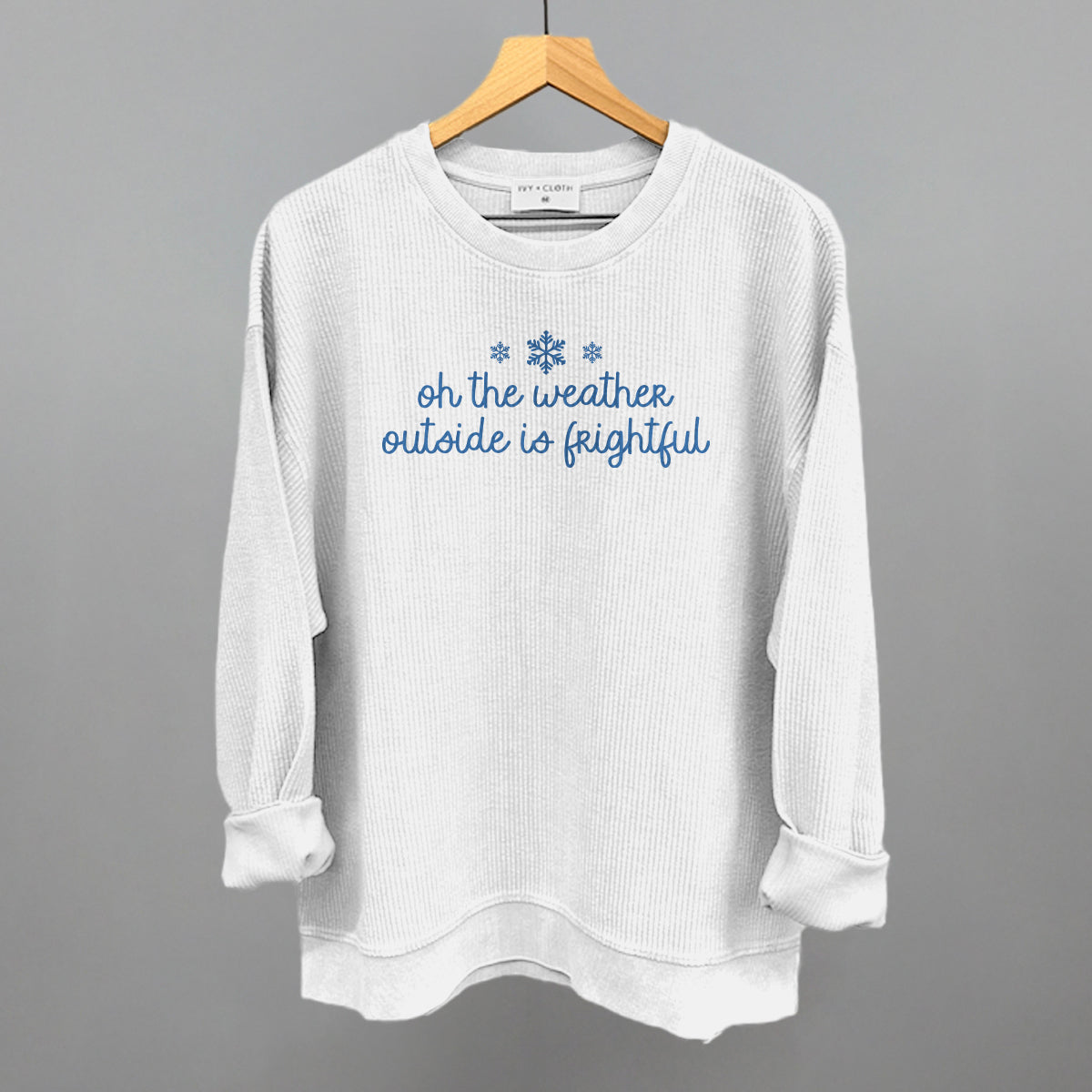 Oh The Weather Outside Is Frightful Funny Oversized Corded Crewneck Sweatshirt in White – Ivy + Cloth