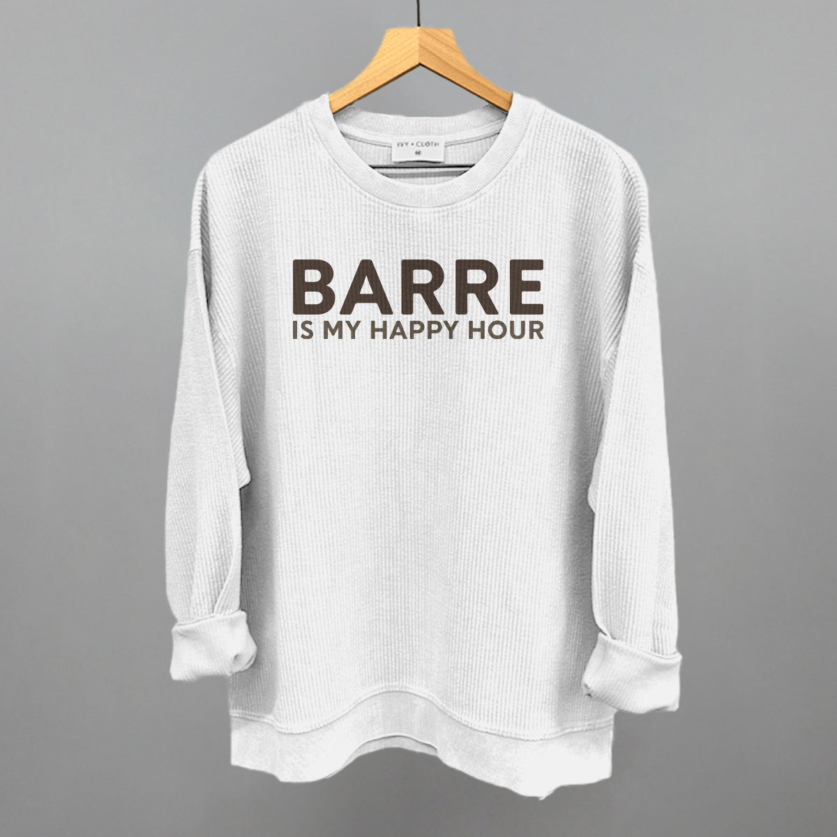 Barre Is My Happy Hour Funny Oversized Corded Crewneck Sweatshirt in White – Ivy + Cloth