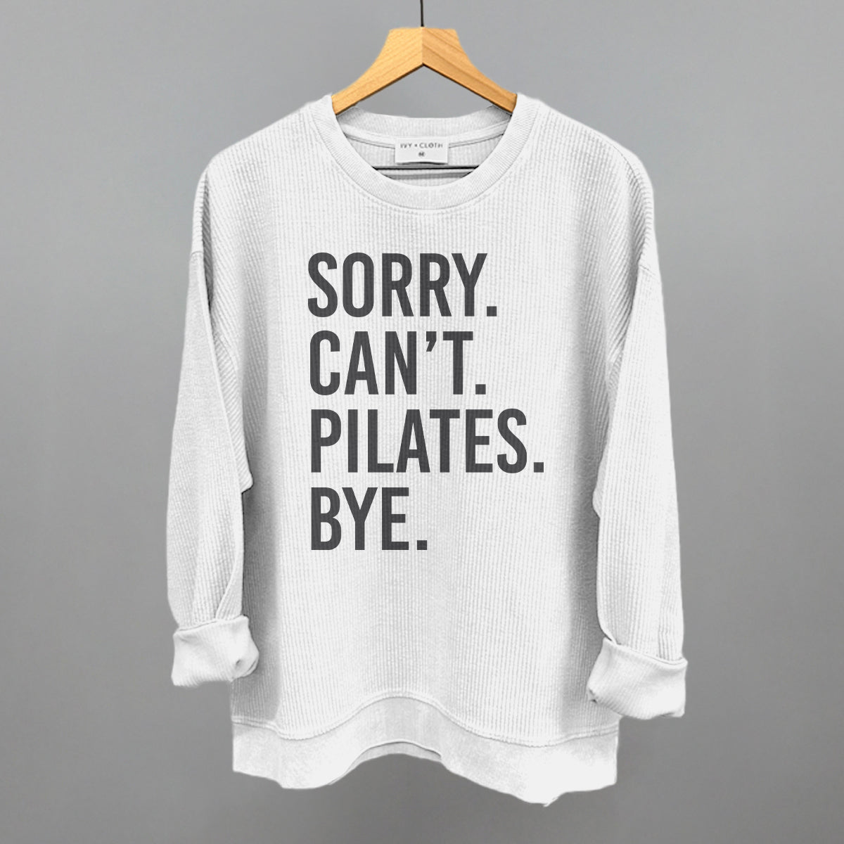 Sorry Can't Pilates Bye Funny Oversized Corded Crewneck Sweatshirt in White – Ivy + Cloth