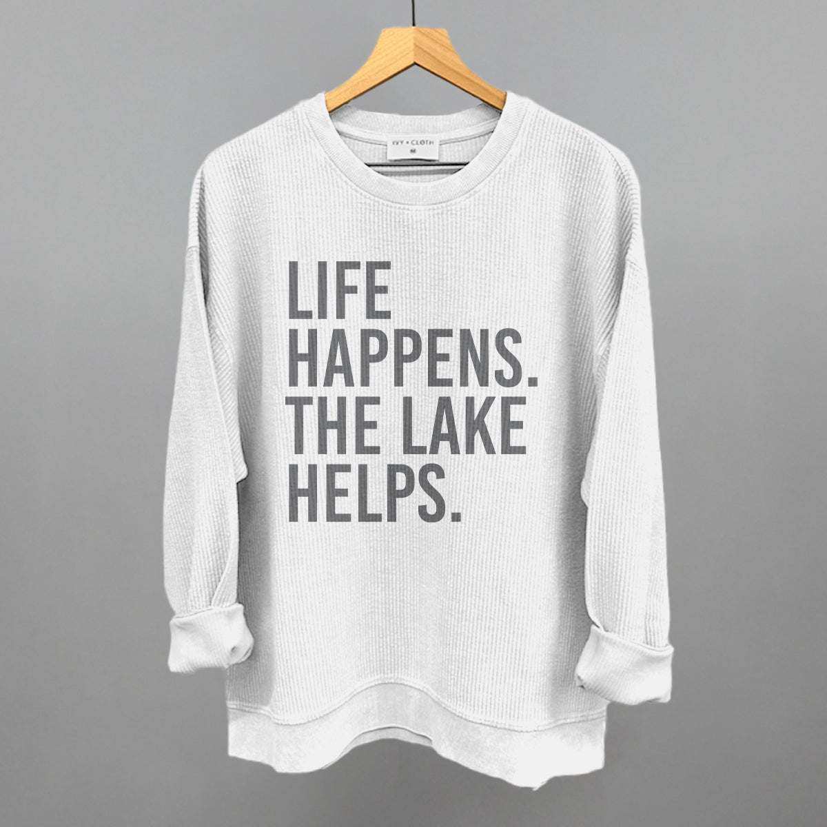 Life Happens. The Lake Helps. Funny Oversized Corded Crewneck Sweatshirt in White – Ivy + Cloth