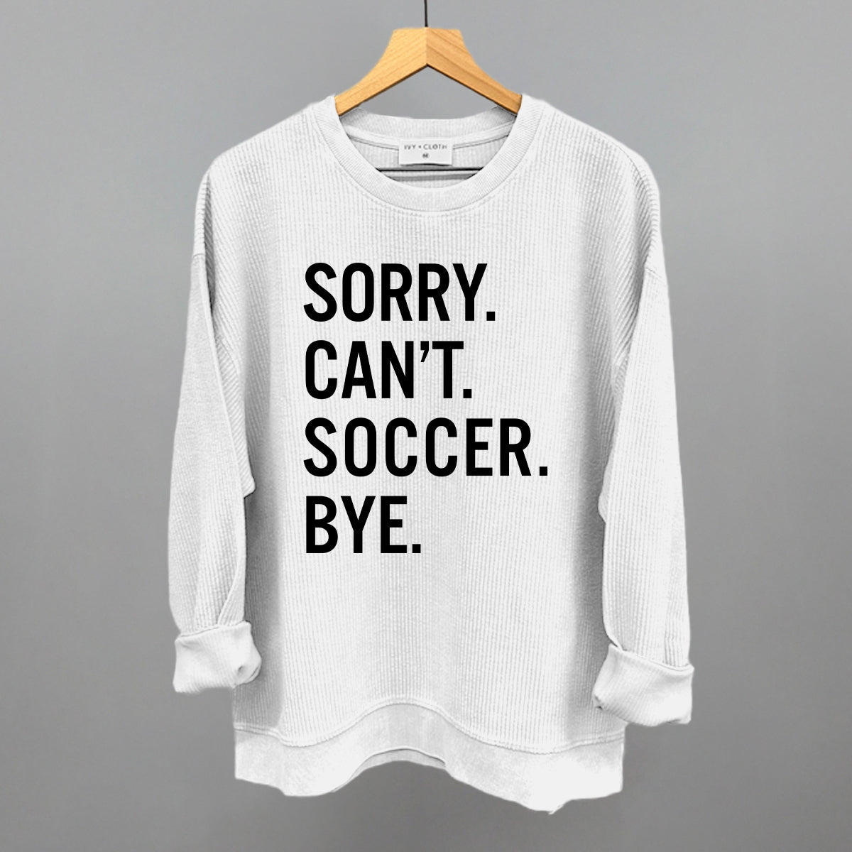 Sorry Can't Soccer Bye Funny Oversized Corded Crewneck Sweatshirt in White – Ivy + Cloth