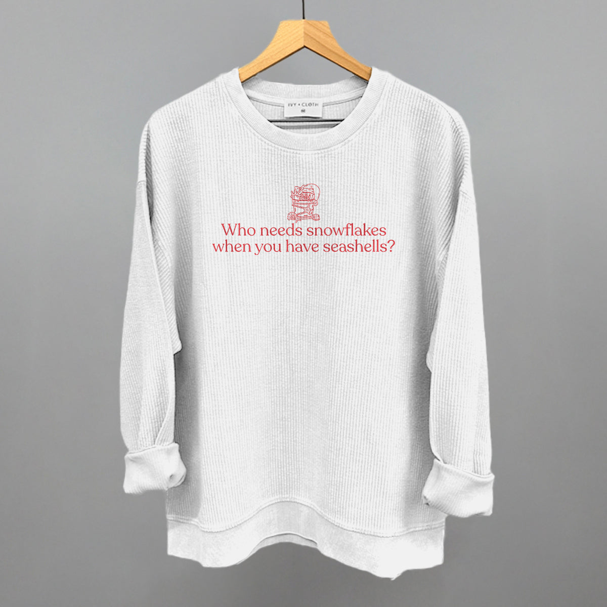 Who Needs Snowflakes When You Have Seashells Funny Oversized Corded Crewneck Sweatshirt in White – Ivy + Cloth