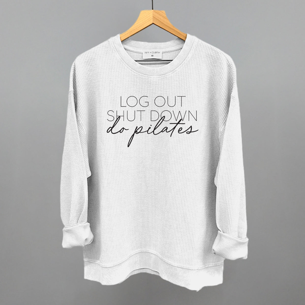 Log Out Shut Down Do Pilates Funny Oversized Corded Crewneck Sweatshirt in White – Ivy + Cloth