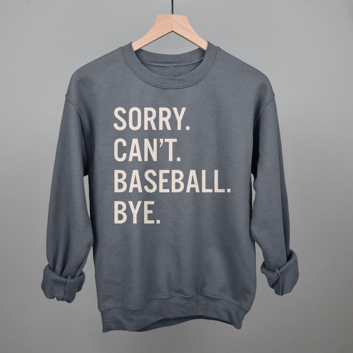 Sorry Can't Baseball Bye Funny Sweatshirt in Charcoal – Ivy + Cloth