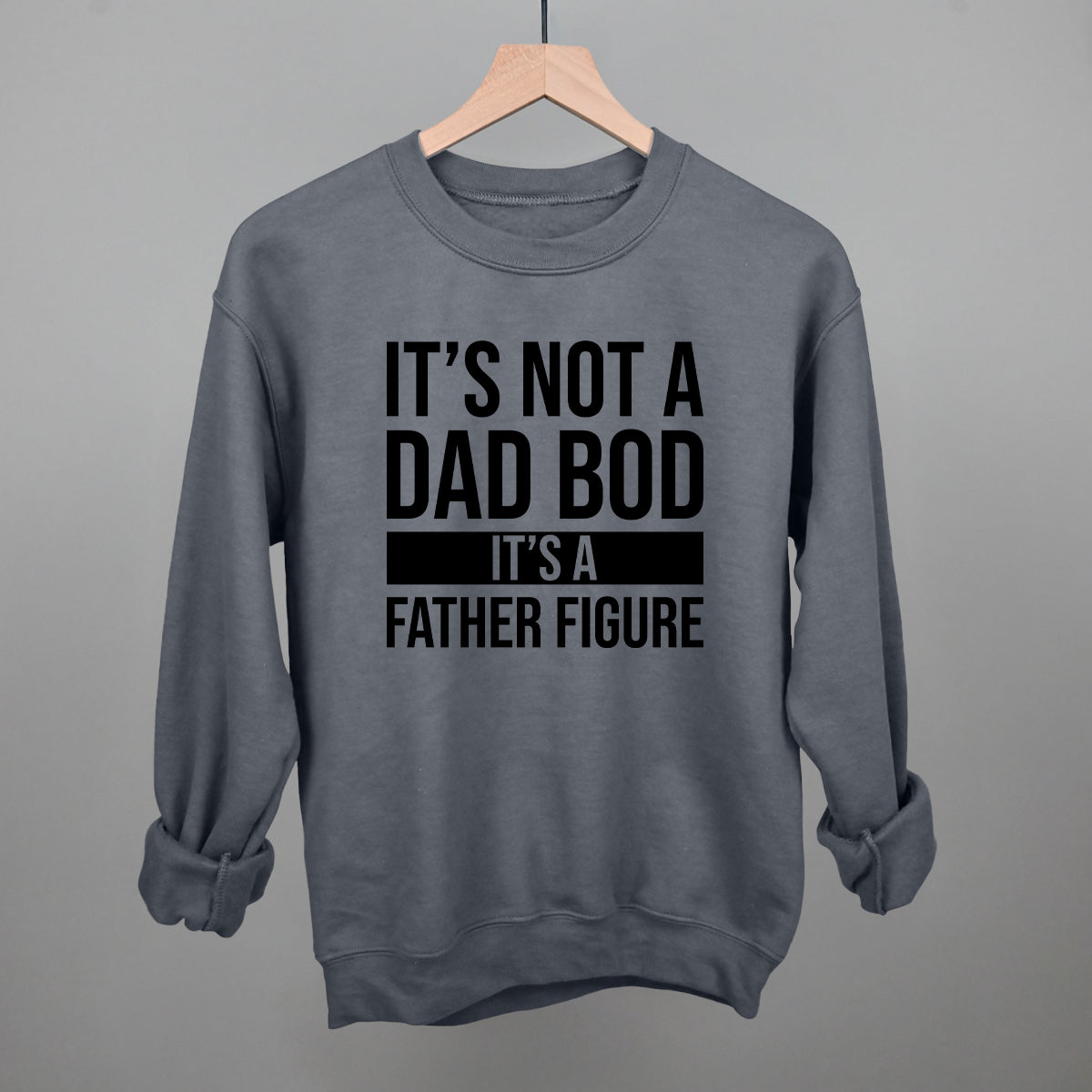 It's Not a Dad Bod Funny Sweatshirt in Charcoal – Ivy + Cloth