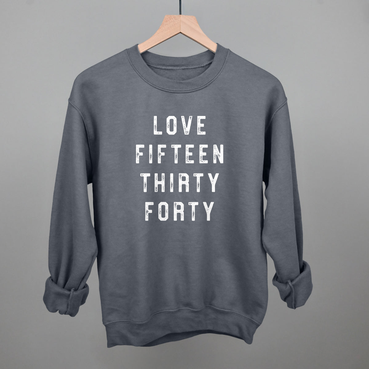 Love Fifteen Thirty Forty Funny Sweatshirt in Charcoal – Ivy + Cloth