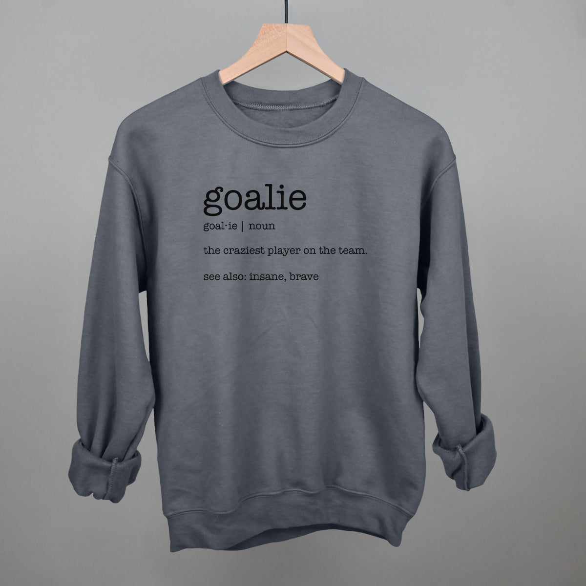 Goalie Definition Funny Sweatshirt in Charcoal – Ivy + Cloth