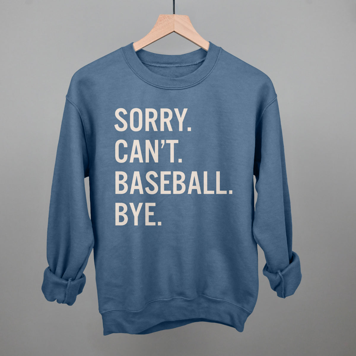 Sorry Can't Baseball Bye Funny Sweatshirt in Indigo Blue – Ivy + Cloth