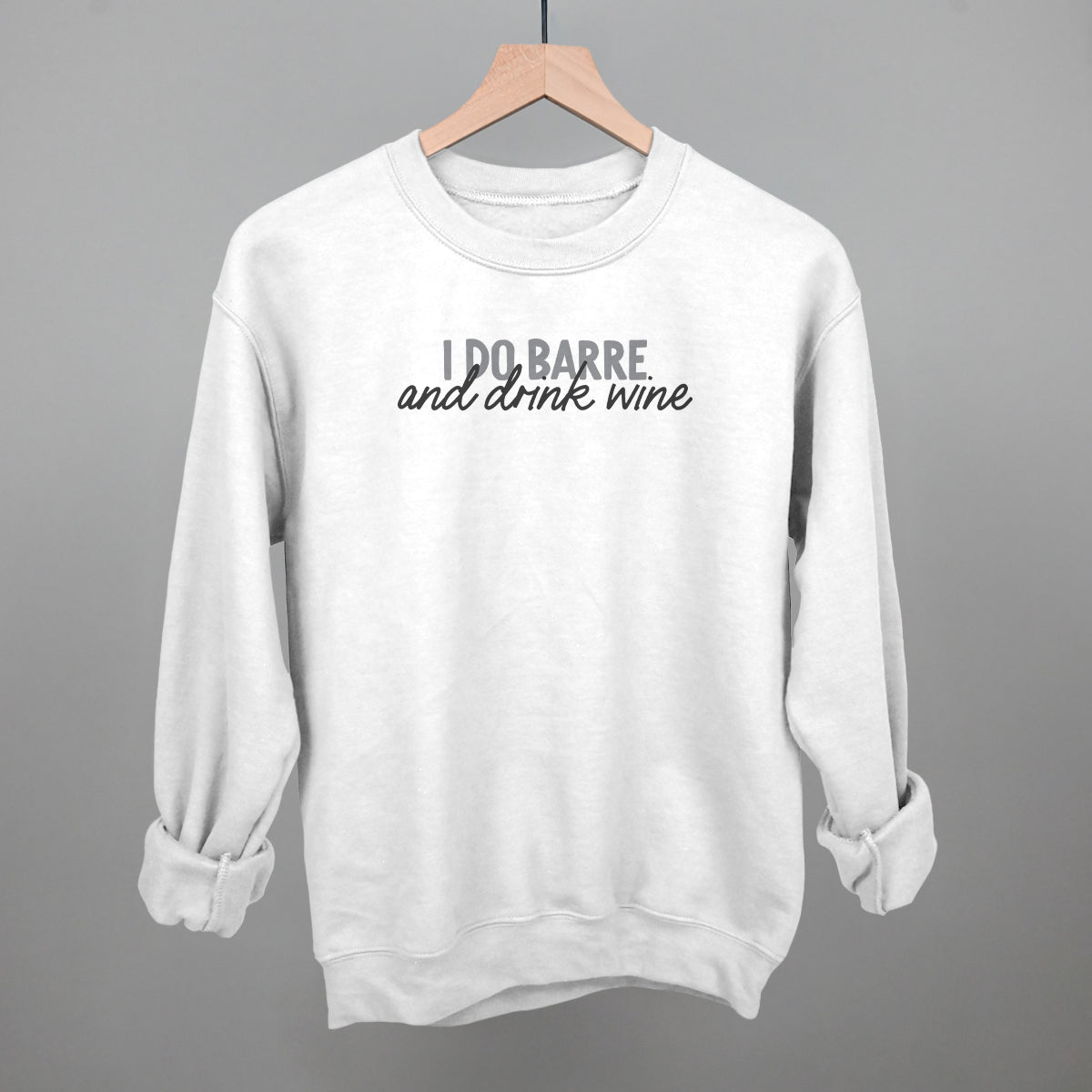 I Do Barre And Drink Wine Funny Sweatshirt in White – Ivy + Cloth