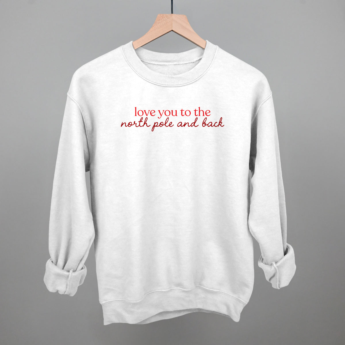 Love You To The North Pole And Back Funny Sweatshirt in White – Ivy + Cloth