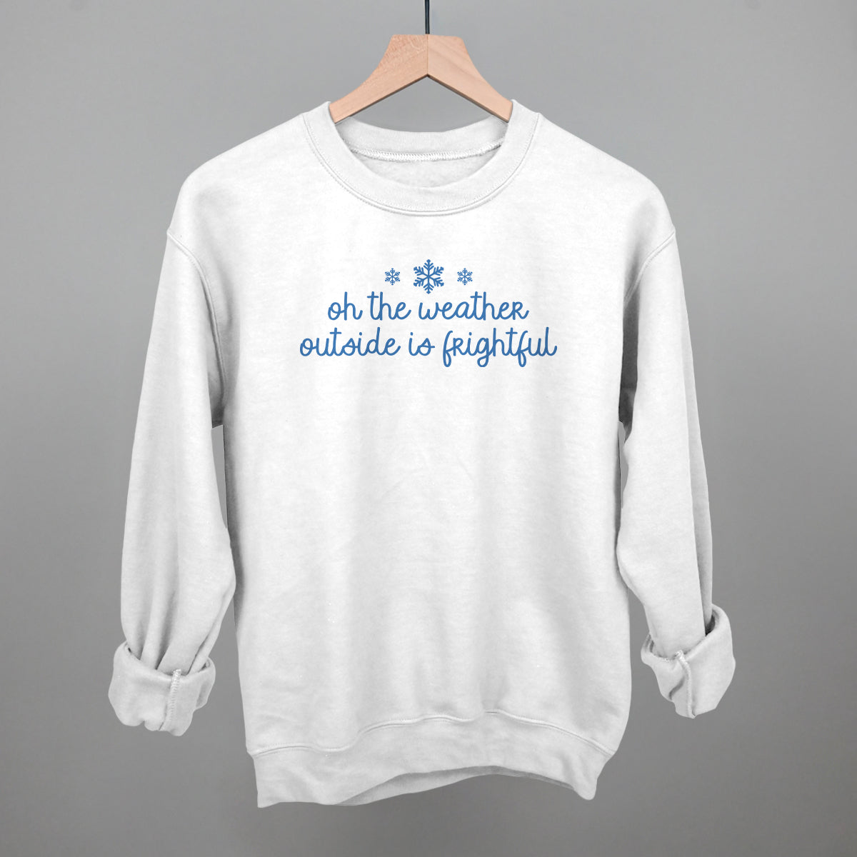 Oh The Weather Outside Is Frightful Funny Sweatshirt in White – Ivy + Cloth