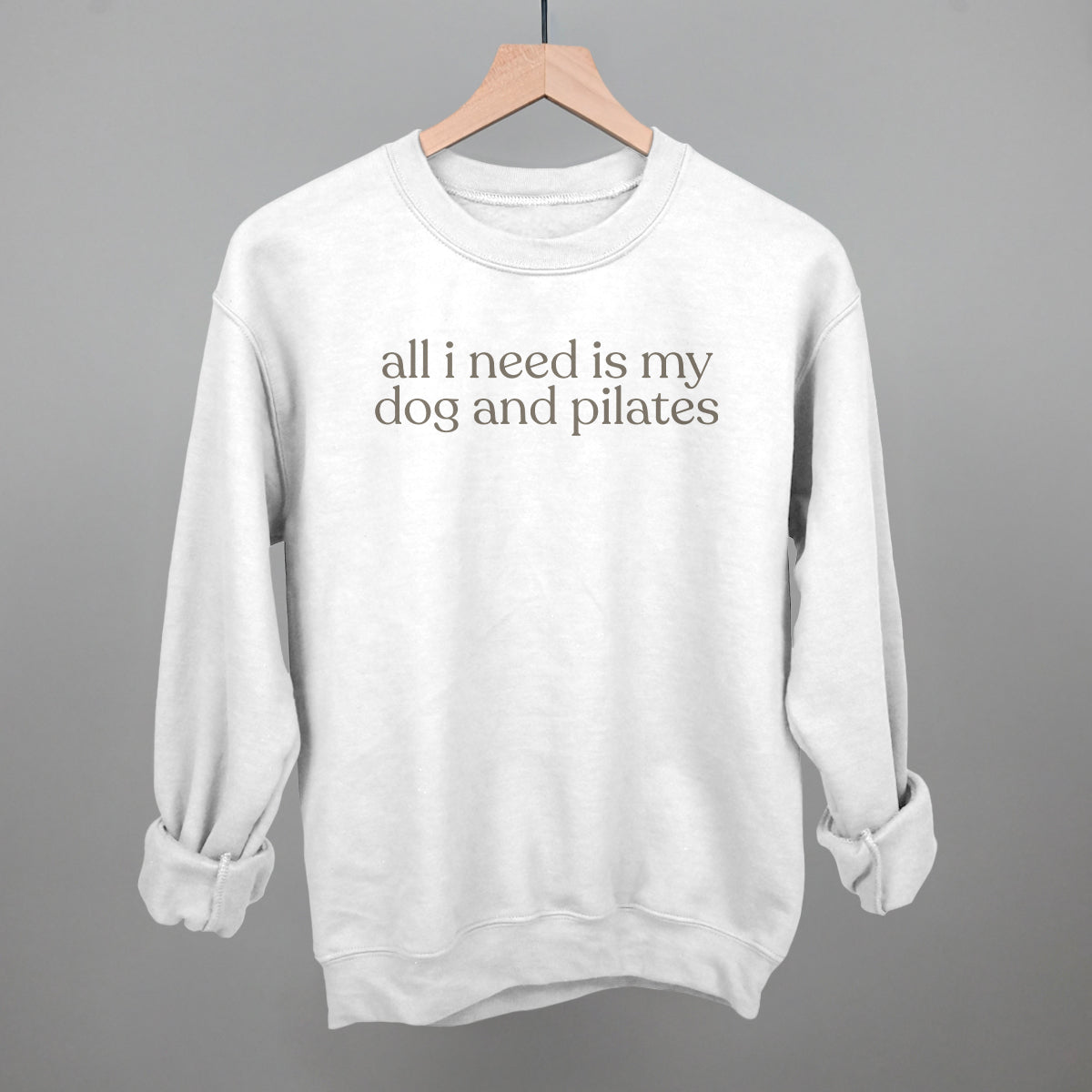 All I Need Is My Dog And Pilates Funny Sweatshirt in White – Ivy + Cloth