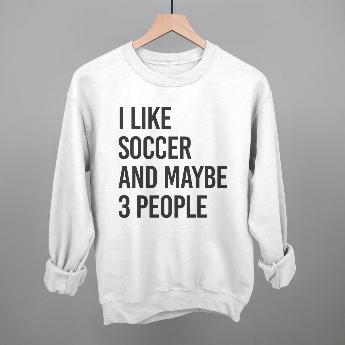I Like Soccer And Maybe 3 People Funny Sweatshirt in White – Ivy + Cloth