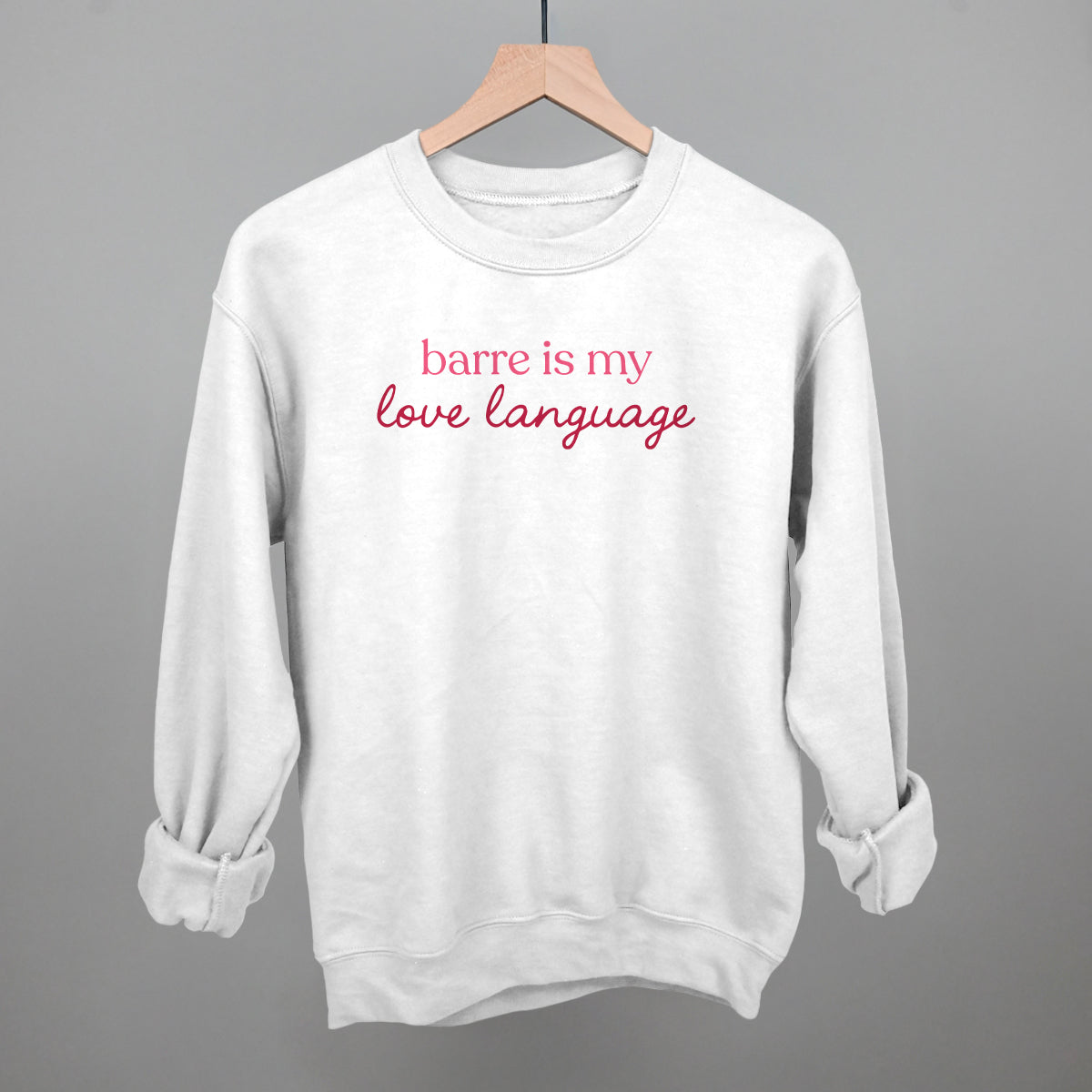 Barre Is My Love Language Funny Sweatshirt in White – Ivy + Cloth