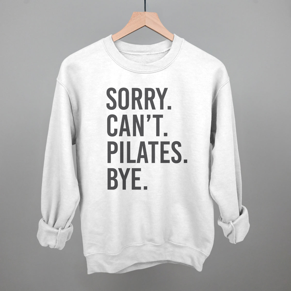 Sorry Can't Pilates Bye Funny Sweatshirt in White – Ivy + Cloth
