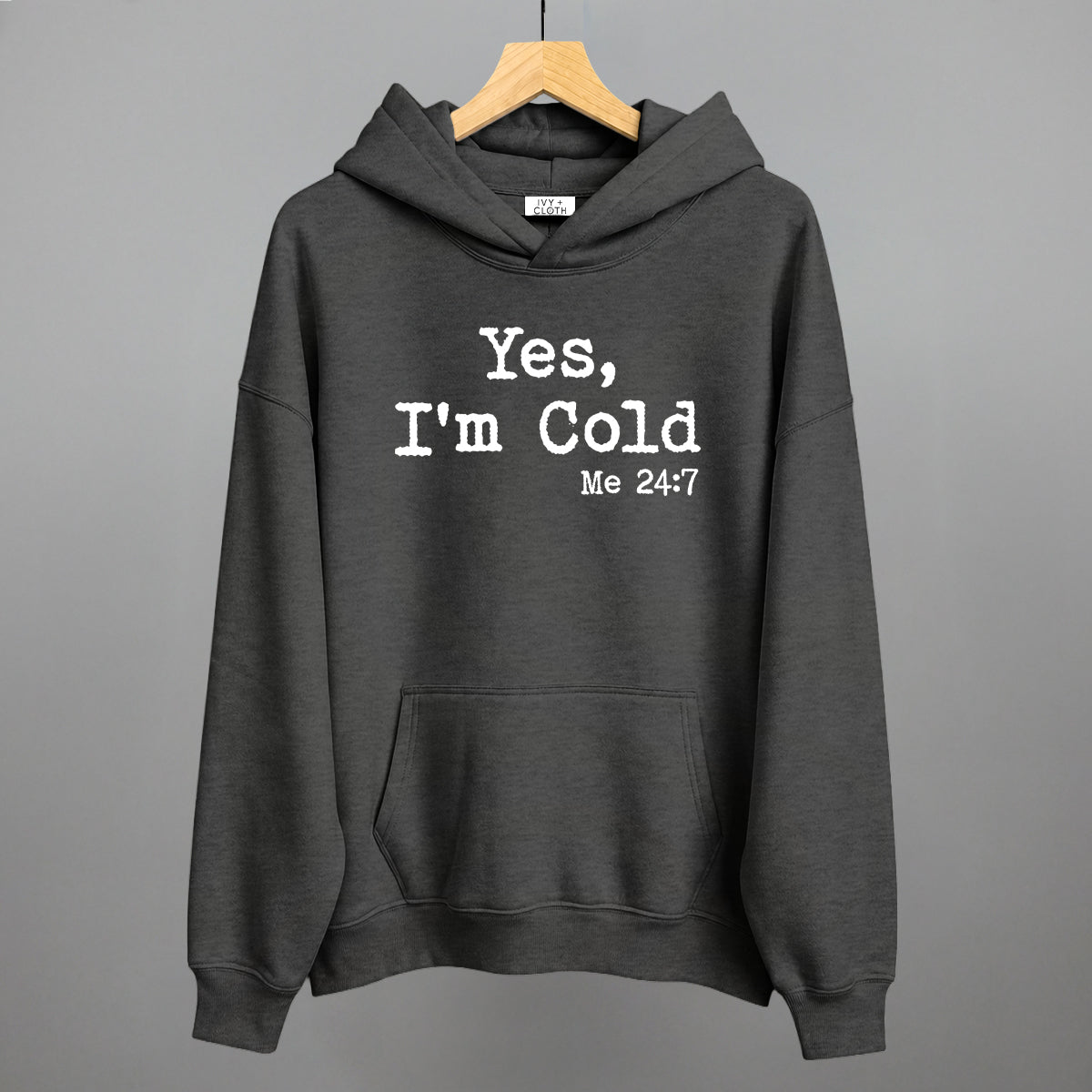 Yes I'm Cold Funny Hoodie in Heather Charcoal – Ivy + Cloth